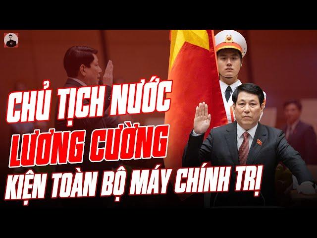 ĐẠI TƯỚNG LƯƠNG CƯỜNG CHÍNH THỨC LÀM CHỦ TỊCH NƯỚC, KIỆN TOÀN BỘ MÁY CHÍNH TRỊ VIỆT NAM