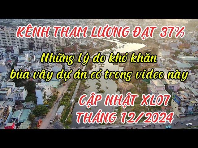 Tiến độ Kênh Tham Lương đạt 37% những lý do khó khăn có trong video này cập nhật XL07 tháng 12/2024