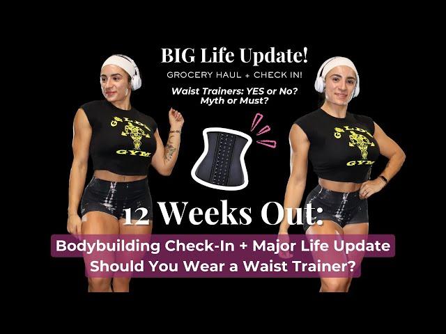 Week 12 Prep: My Bodybuilding Progress, Waist Trainer Debate & Major Life Update....