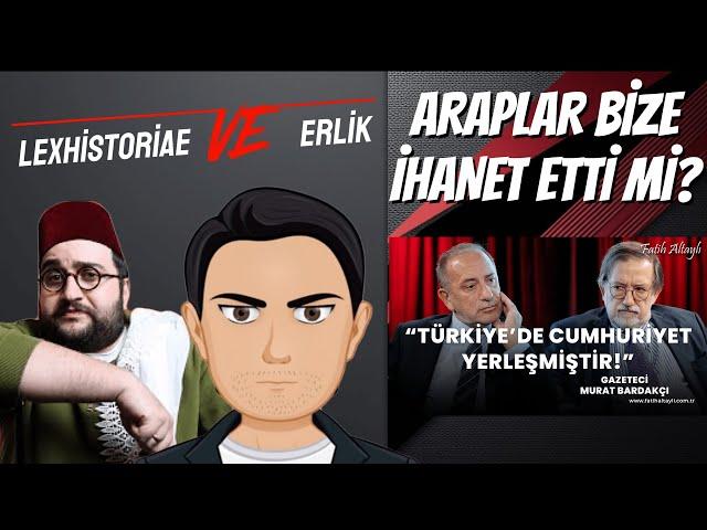 ERLİK VE LEX HİSTORİAE ARAPLAR BİZE İHANET ETTİ Mİ?