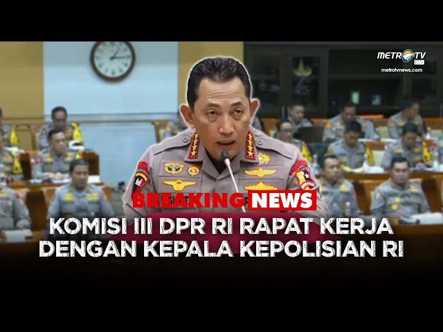 BREAKING NEWS - KOMISI III DPR RI RAPAT KERJA DENGAN KEPALA KEPOLISIAN NEGARA REPUBLIK INDONESIA