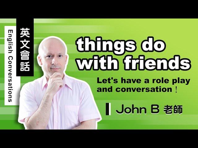 John B  #英文會話：things do with friends  │菁英國際語言教育中心