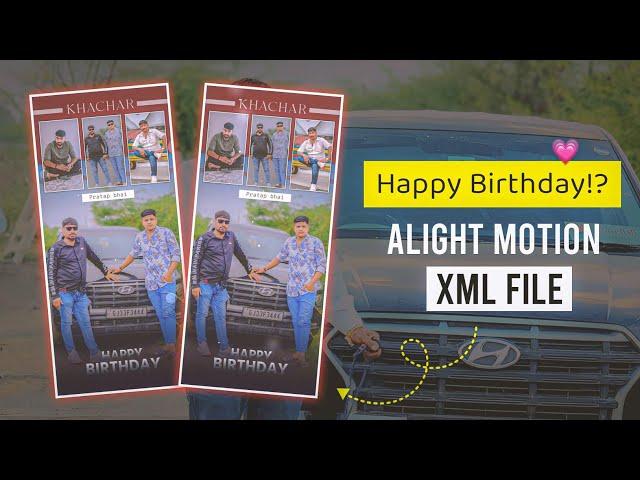 Happy Birthday XML File | Happy Birthday Alight Motion Video Editing | KK Raja Edit's