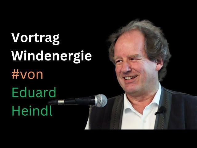 Vortrag Windenergie: Gute Windgebiete, Rohstoffbedarf, Überschüsse, Speicherproblem | Eduard Heindl