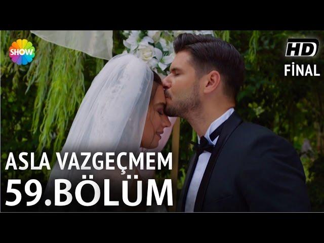 Asla Vazgeçmem 59.Bölüm (Final) ᴴᴰ