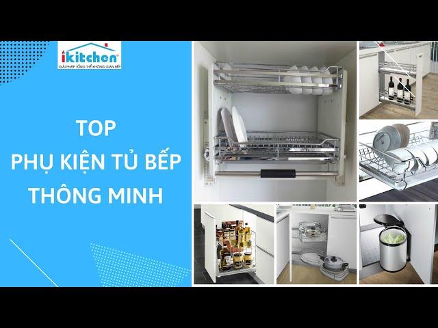 Top Phụ Kiện Tủ Bếp Thông Minh Cần Có Cho Căn Bếp Hiện Đại