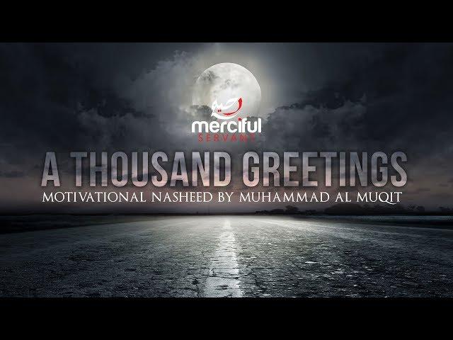 A THOUSAND GREETINGS - MOTIVATIONAL NASHEED - MUHAMMAD AL MUQIT