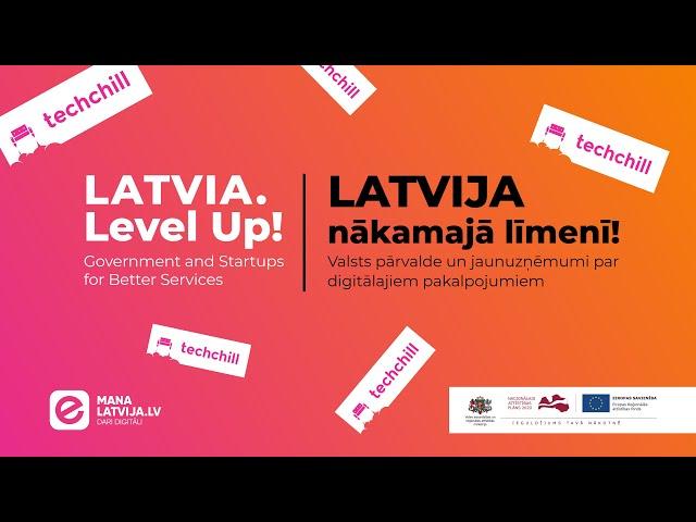 “Latvia Level Up! Government and Startups for Better Services”. "Techchill" 2023. 2. daļa