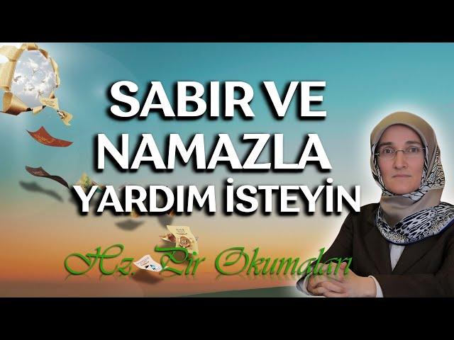 EMİNE EROĞLU İLE HZ. PİR OKUMALARI -  SABIR VE NAMAZLA YARDIM İSTEYİN