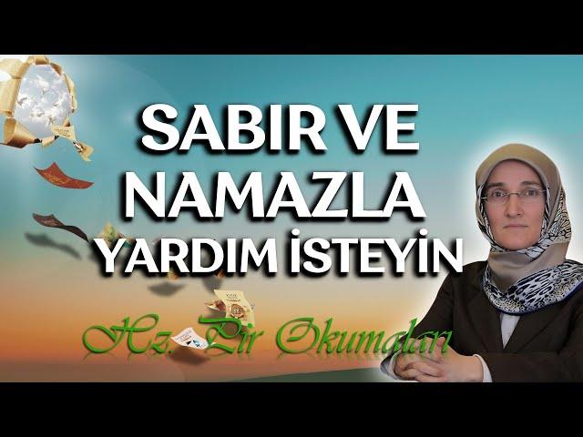 EMİNE EROĞLU İLE HZ. PİR OKUMALARI -  SABIR VE NAMAZLA YARDIM İSTEYİN