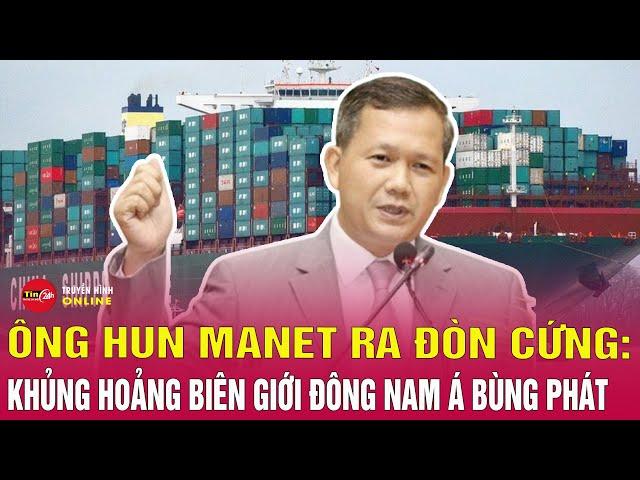 Tin thế giới 23/6: Thủ tướng Hun Manet ra đòn cứng, Campuchia ngừng nhập xăng dầu Thái Lan | Tin24h