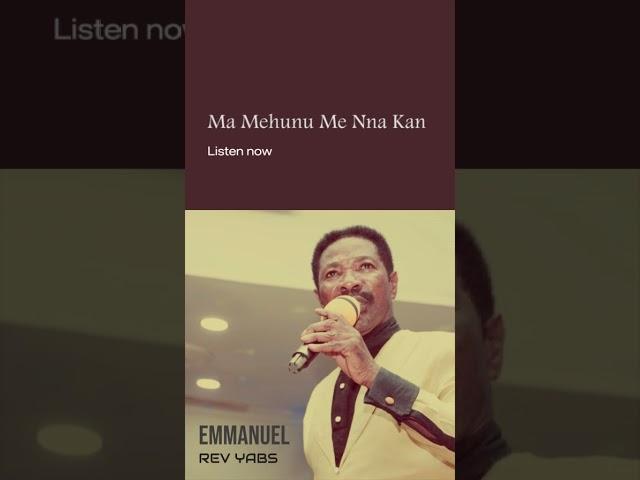 Rev Yabs  Ma Mehunu Me Nna Kan