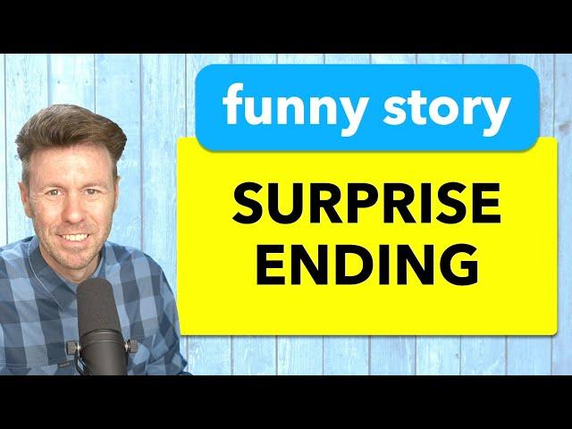 Practice Speaking English with a Funny Story (surprise ending)