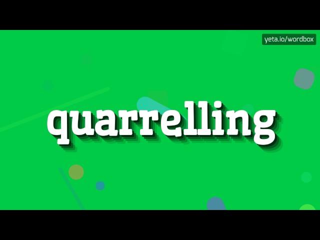 QUARRELLING - HOW TO PRONOUNCE IT!?