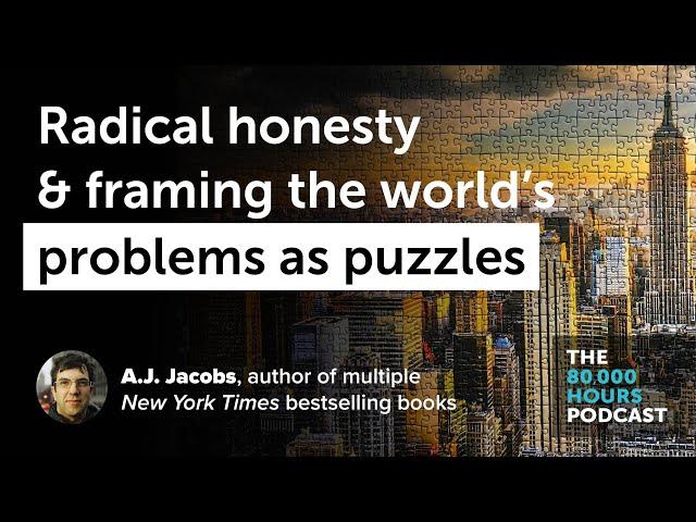 Radical honesty & reframing global problems as puzzles | A.J. Jacobs (2020)