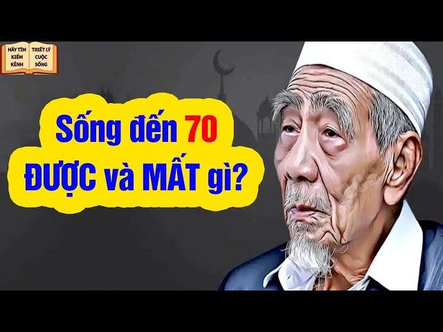 Sống Đến 70 Tuổi Sẽ Được Và Mất Điều Gì ? - Triết Lý Cuộc Sống