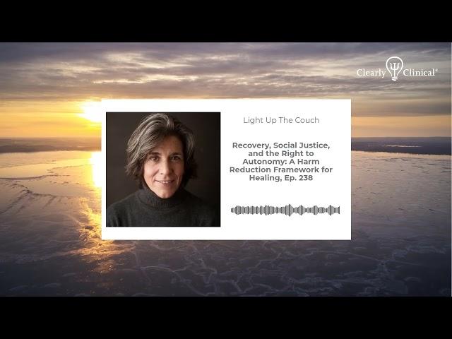 Recovery, Social Justice, and the Right to Autonomy: A Harm Reduction Framework for Healing, Ep. 238