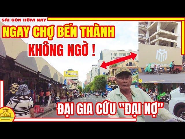 Không Ngờ ! NGAY CHỢ BẾN THÀNH | ĐẠI GIA CỨU "ĐẠI NỢ" | Phố Xá Chợ Bến Thành Sài Gòn Hôm Nay