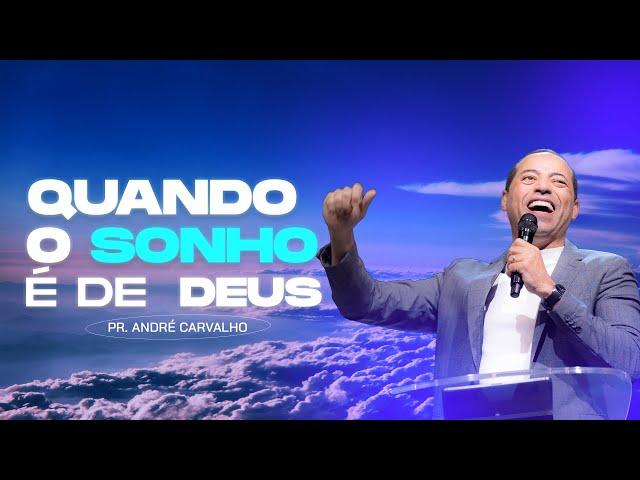 QUANDO O SONHO É DE DEUS - Pr. André Carvalho