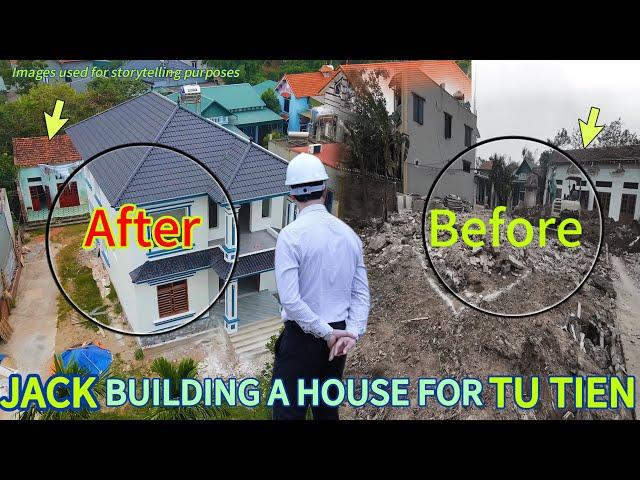 How did Jack build the house for Tu Tien? The whole process from foundation to completion