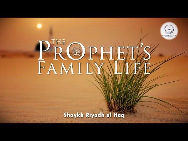 The Prophet’s ﷺ Family Life - Shaykh Riyadh ul Haq