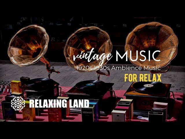 VINTAGE MUSIC for Relax | 1920s 1930s Ambience Music | Gramophone ASMR