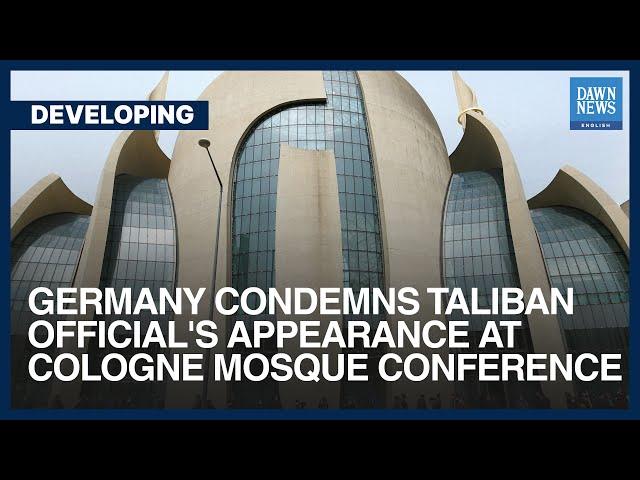 Germany Condemns Taliban Official's Appearance At Cologne Mosque Conference | Dawn News English