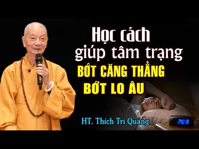 NHỮNG VIỆC NÊN LÀM Để Giữ Tâm Bớt Căng Thẳng Lo Âu - HT. Thích Trí Quảng