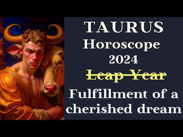 TAURUS HOROSCOPE FOR YOU 2024┃FULFILLMENT of CHERISHED DREAM #goroscope #taurus #2024 #success #top