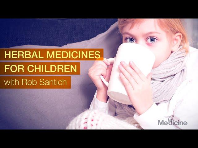 Herbal Medicine for Children with Rob Santich