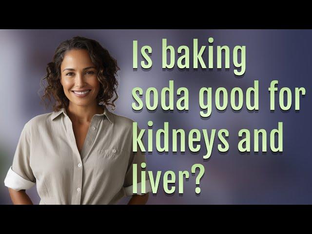 Is baking soda good for kidneys and liver?