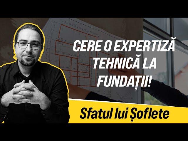 Cere o expertiză tehnică pentru fundații!