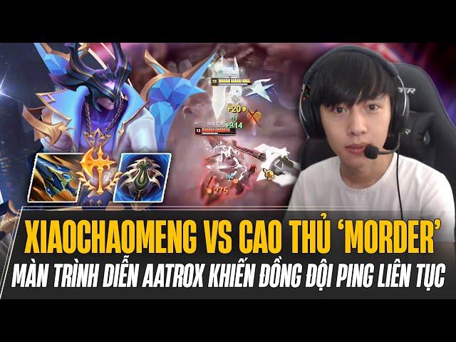 XIAOCHAOMENG XỬ LÝ GỌN CAO THỦ MORDERKAISER VÀ MÀN TRÌNH DIỄN AATROX ĐỒNG ĐỘI PHẢI PING LIÊN TỤC