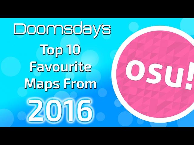 Doomsday's Top 10 Favourite osu! Maps From 2016!