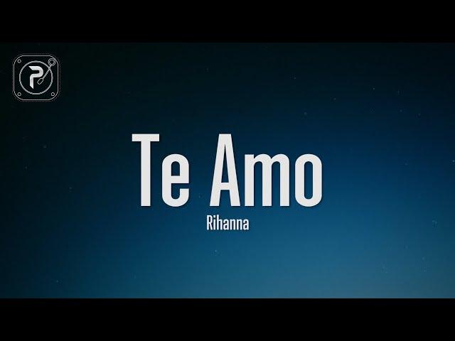 Rihanna - Te Amo (Lyrics)