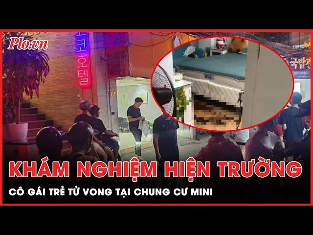 Tin nóng 21-10: Rùng mình hiện trường cái chết bí ẩn của cô gái trẻ tại chung cư mini ở Hà Nội