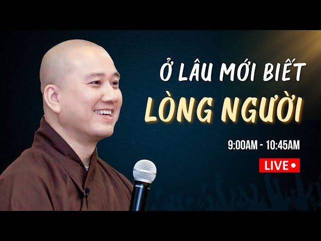 Ở lâu mới biết lòng người  - Thầy Thích Pháp Hòa