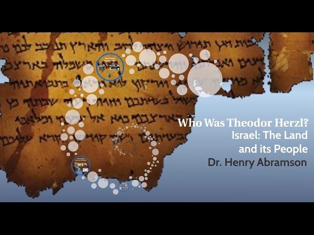 Who Was Theodor Herzl? Israel: The Land and Its People Dr. Henry Abramson