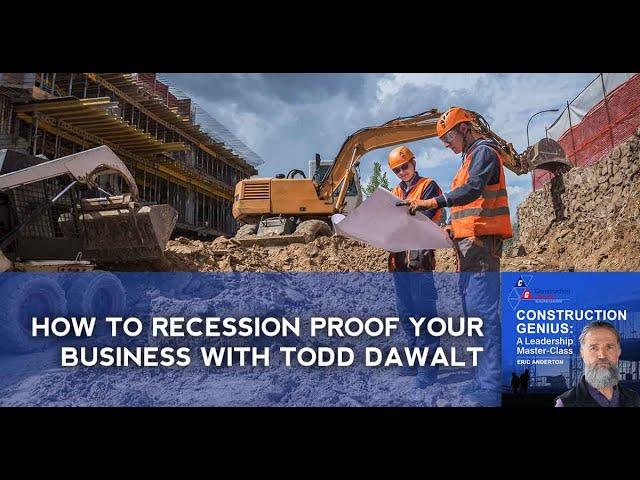 How To Recession Proof Your Business With Todd Dawalt | Construction Genius Podcast, Eric Anderton