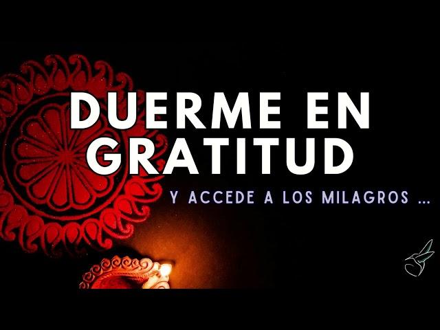 MEDITACIÓN para DORMIR️ PROFUNDAMENTE EN GRATITUD, Conecta con los milagros a través de GRACIAS