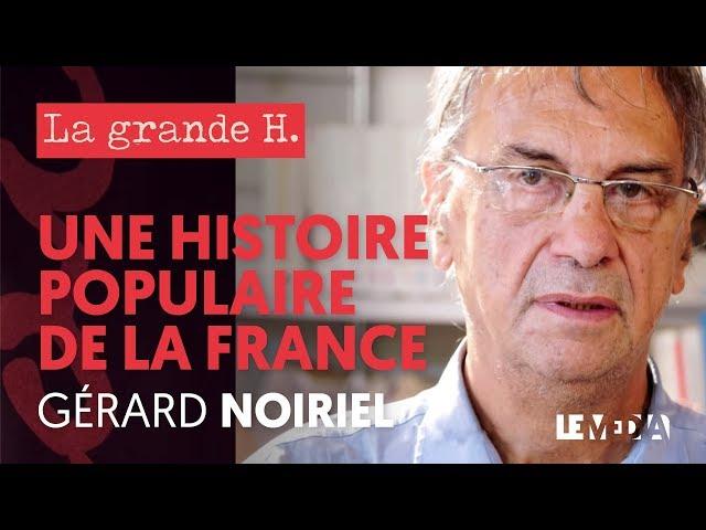 UNE HISTOIRE POPULAIRE DE LA FRANCE  |  « LA GRANDE H. », GÉRARD NOIRIEL, JULIEN THÉRY