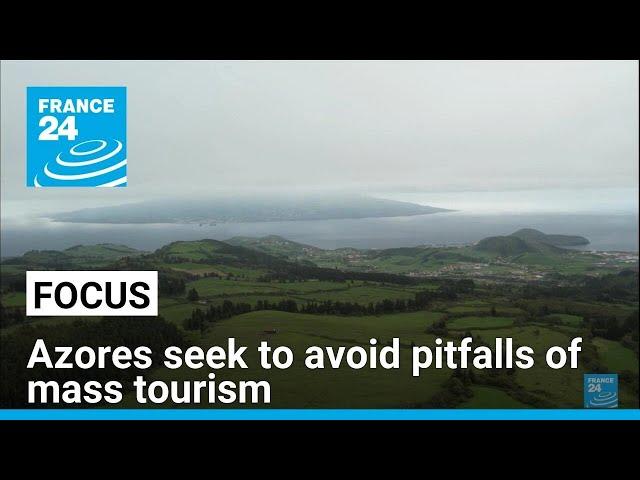 'Hawaii of Europe': Azores seek to avoid pitfalls of mass tourism • FRANCE 24 English