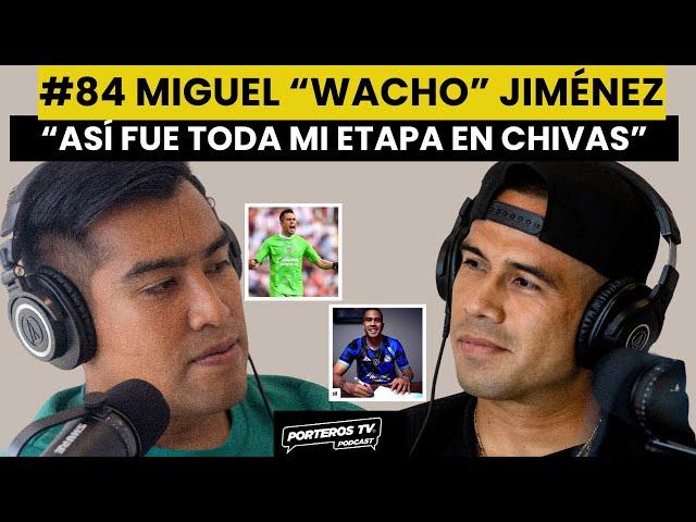 #84 MIGUEL "WACHO" JIMÉNEZ - MI VIDA COMO PORTERO PROFESIONAL, CHIVAS, PUEBLA Y COSAS QUE ME PASARON