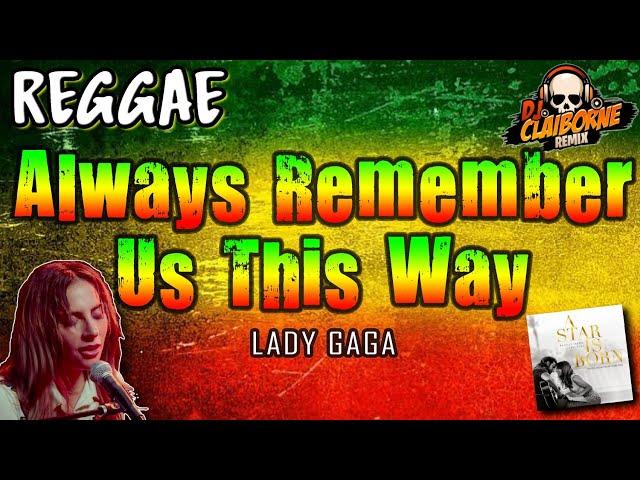 ALWAYS REMEMBER US THIS WAY (Reggae Version) | Lady Gaga  DJ Claiborne Remix