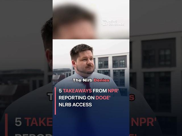 5 takeaways from NPR's reporting on DOGE's NLRB access #crime #law #crisis