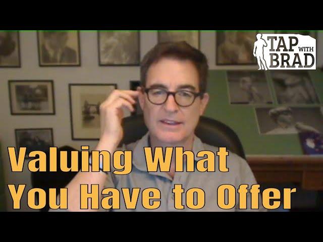 Valuing What You Have to Offer (Fear that others won't) - Tapping with Brad Yates