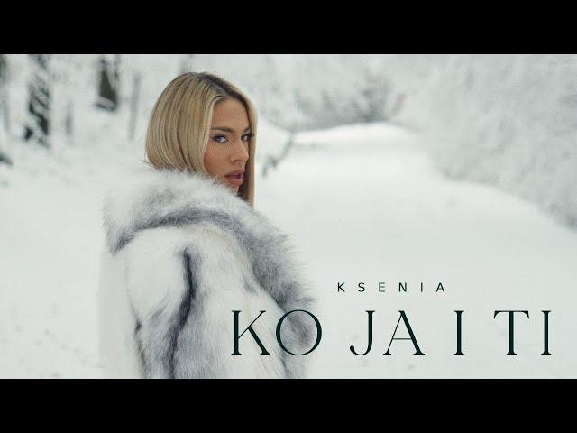 KSENIA - KO JA I TI (OFFICIAL VIDEO)