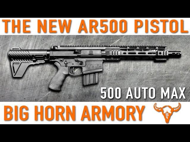 New AR500 Pistol 500 Auto Max – Big Horn Armory