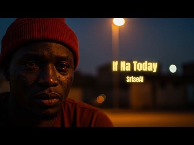 If Na Today – This Afrobeat Will Touch Your Soul | SriseproAI Lyrics