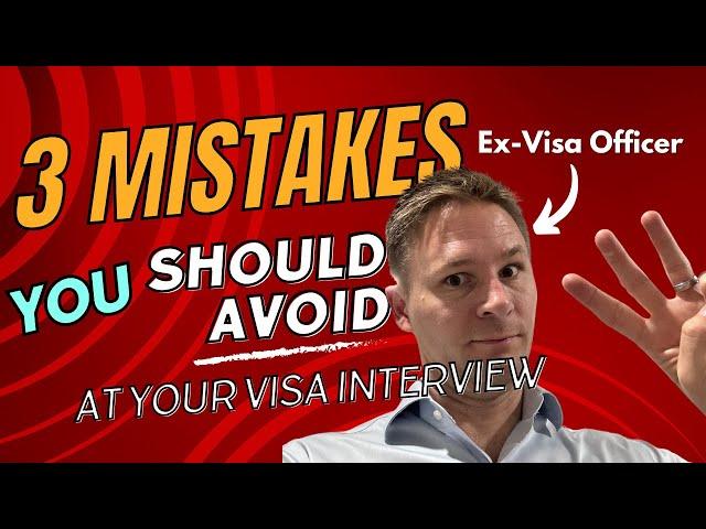 3 Mistakes to Avoid at your Visa Interview according to a former Visa Officer!